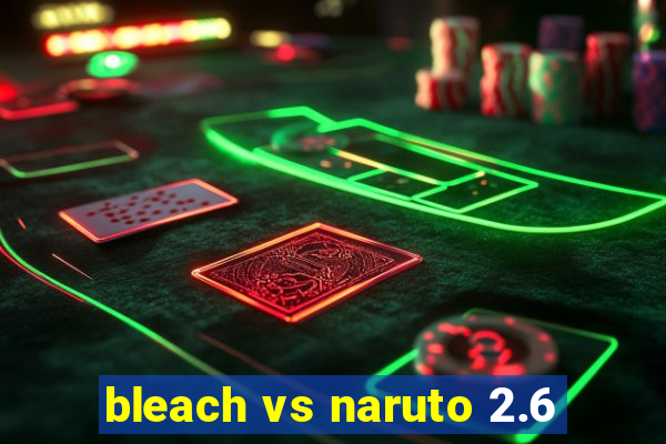 bleach vs naruto 2.6